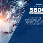 Manufacturing: How Onshoring Led One Virginia Company to Realize New Growth Opportunities