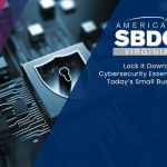 Lock It Down: Cybersecurity Essentials for Today’s Small Business