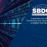 Cybersecurity 101: Protecting Your Business in a Digital-First World